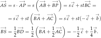  ( ) −A→S = s ⋅ −A→P = s A−B→ + −B→P = s→c + st−B→C = ( −→ −→ ) → = s→c + st BA + AC = s→c + st(−→c + b ) −→ 1−→ 1 (− → 1−→ ) 1 → 1→ BS = -BD = -- BA + -AC = − --c + -b . 2 2 2 2 4 