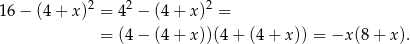  2 2 2 16− (4+ x) = 4 − (4 + x) = = (4 − (4 + x))(4 + (4 + x)) = −x (8+ x ). 