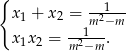 { 1 x1 + x2 = m2−m- x x = --1--. 1 2 m2−m 