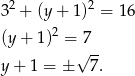  2 2 3 + (y+ 1) = 16 (y+ 1)2 = 7 √ -- y+ 1 = ± 7. 