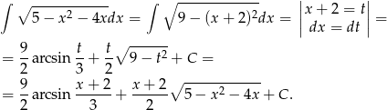 ∫ ∫ ------------- | | ∘ -----2------ ∘ 2 ||x+ 2 = t|| 5 − x − 4xdx = 9− (x+ 2) dx = |dx = dt | = ∘ ------ = 9-arcsin-t+ t- 9− t2 + C = 2 3 2 9 x + 2 x + 2∘ ------------ = 2-arcsin--3---+ --2--- 5− x2 − 4x+ C. 