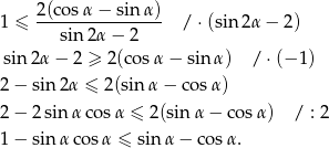 1 ≤ 2(co-sα-−-sinα-) / ⋅(sin2 α− 2) sin2α − 2 sin2 α− 2 ≥ 2(cos α− sin α) /⋅ (−1 ) 2− sin 2α ≤ 2 (sin α − cos α) 2− 2sinα cos α ≤ 2(sin α− cosα ) / : 2 1− sin α cosα ≤ sin α − cos α. 