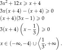 3x 2 + 1 2x ≥ x + 4 3x (x+ 4)− (x+ 4) ≥ 0 (x + 4)(3x − 1) ≥ 0 ( ) 1- 3(x + 4 ) x− 3 ≥ 0 ⟨ ) x ∈ (− ∞ ,− 4⟩ ∪ 1,+ ∞ . 3 