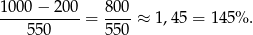 10 00− 200 800 ----------- = ----≈ 1,45 = 145 %. 550 550 