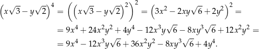 ( √ -- √ -) 4 (( √ -- √ -) 2) 2 ( √ -- ) 2 x 3− y 2 = x 3 − y 2 = 3x 2 − 2xy 6 + 2y2 = √ -- √ -- = 9x4 + 24x2y 2 + 4y 4 − 1 2x3y 6 − 8xy 3 6+ 12x2y2 = √ -- √ -- = 9x4 − 12x3y 6+ 36x2y2 − 8xy 3 6+ 4y4. 