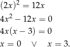 (2x)2 = 12x 2 4x − 12x = 0 4x(x − 3) = 0 x = 0 ∨ x = 3. 