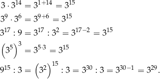  14 1+14 15 3⋅3 = 3 = 3 39 ⋅36 = 39+6 = 315 17 17 2 17− 2 15 3 : 9 = 3 : 3 = 3 = 3 ( 5)3 5⋅3 15 3 = 3 = 3 ( )15 915 : 3 = 32 : 3 = 3 30 : 3 = 330−1 = 329. 