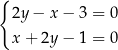 { 2y − x − 3 = 0 x + 2y − 1 = 0 