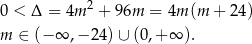  2 0 < Δ = 4m + 96m = 4m (m + 24) m ∈ (− ∞ ,− 24) ∪ (0,+ ∞ ). 