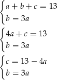 { a+ b+ c = 13 b = 3a { 4a+ c = 13 b = 3a { c = 13 − 4a b = 3a 