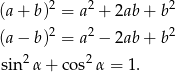  2 2 2 (a+ b) = a + 2ab + b (a− b)2 = a2 − 2ab + b2 2 2 sin α+ cos α = 1. 