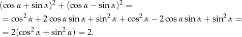  2 2 (co sα + sinα ) + (co sα − sinα ) = = cos2α + 2 cosα sinα + sin2 α+ cos2α − 2 cosα sinα + sin2 α = = 2(cos2α + sin2 α) = 2. 