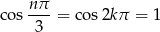  nπ- cos 3 = cos 2kπ = 1 