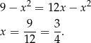9 − x2 = 12x − x2 x = 9--= 3. 12 4 