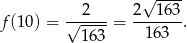  √ ---- f (10) = √-2--- = 2--1-63. 16 3 163 