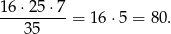 1 6⋅25 ⋅7 --------- = 16⋅ 5 = 80. 35 