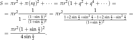 S = πr 2 + π (rq)2 + ⋅⋅⋅ = πr 2(1 + q 2 + q4 + ⋅⋅⋅) = 1 1 = πr 2----------x2-= πr2 ------x----2 x-------x---2 x-= 1− (1−sin-2x)2- 1+2sin2+sin-2−1+x-22sin-2−-sin-2- (1+sin 2) (1+ sin2) πr 2(1+ sin x2 )2 = ----------x-----. 4sin 2 