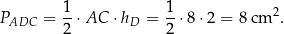 P = 1-⋅AC ⋅h = 1-⋅8 ⋅2 = 8 cm 2. ADC 2 D 2 