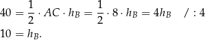  1 1 4 0 = --⋅AC ⋅hB = --⋅8⋅ hB = 4hB / : 4 2 2 1 0 = hB. 