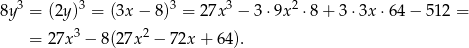 8y3 = (2y )3 = (3x − 8)3 = 27x 3 − 3⋅9x 2 ⋅8 + 3 ⋅3x ⋅64 − 512 = 3 2 = 2 7x − 8(27x − 72x + 6 4). 