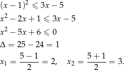  2 (x − 1) ≤ 3x − 5 x2 − 2x + 1 ≤ 3x − 5 2 x − 5x + 6 ≤ 0 Δ = 25− 24 = 1 x = 5-−-1-= 2, x 2 = 5+--1-= 3 . 1 2 2 