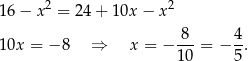 16 − x2 = 24 + 1 0x− x2 10x = −8 ⇒ x = − -8-= − 4-. 10 5 
