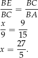 BE BC ----= ---- BC BA x- 9-- 9 = 15 2 7 x = ---. 5 