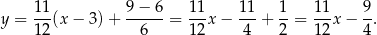  11 9 − 6 11 11 1 11 9 y = --(x − 3) + ------= ---x− ---+ --= ---x− -. 12 6 12 4 2 12 4 