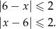 |6 − x| ≤ 2 |x − 6| ≤ 2. 