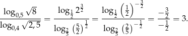  -- ( )− 3 log √ 8 log 1232 log 1 1 2 − 3 -----0,5√-----= -----2----= ----2--2---- = ---2 = 3. log 0,4 2,5 log2 (5) 12 log 2( 2)− 12 − 12 5 2 5 5 