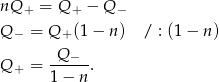 nQ + = Q + − Q − Q − = Q+ (1− n) / : (1− n) Q Q + = ---−-. 1− n 