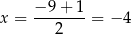 x = −9-+-1-= − 4 2 