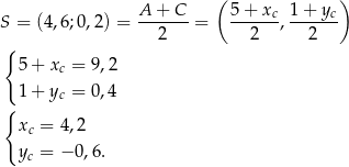  A + C ( 5+ x 1 + y ) S = (4,6 ;0,2) = -------= -----c,-----c { 2 2 2 5 + x = 9,2 c 1 + yc = 0,4 { xc = 4 ,2 yc = − 0,6. 