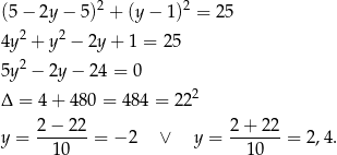 (5− 2y− 5)2 + (y− 1)2 = 25 4y2 + y2 − 2y + 1 = 25 2 5y − 2y − 24 = 0 Δ = 4+ 4 80 = 484 = 222 y = 2-−-22-= − 2 ∨ y = 2+--22-= 2 ,4 . 10 10 