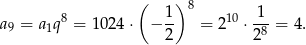  ( ) 8 a9 = a1q8 = 1024 ⋅ − 1- = 210 ⋅ 1-= 4. 2 28 