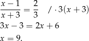 x − 1 2 ------= -- / ⋅3(x + 3) x + 3 3 3x − 3 = 2x + 6 x = 9 . 