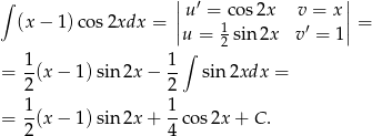 ∫ || ′ || (x − 1 )cos2xdx = |u = co s2x v = x |= |u = 12 sin2x v′ = 1| 1 1 ∫ = --(x− 1)sin2x − -- sin 2xdx = 2 2 = 1-(x− 1)sin2x + 1-cos2x + C . 2 4 