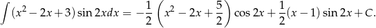 ∫ ( ) (x2− 2x+ 3)sin 2xdx = − 1- x2 − 2x + 5- cos 2x+ 1(x − 1) sin 2x + C . 2 2 2 