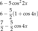 6 − 5 cos22x 6 − 5-(1+ cos4x ) 2 7 5 2-− 2-cos4x 