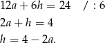12a+ 6h = 24 / : 6 2a+ h = 4 h = 4 − 2a. 