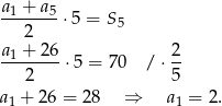 a1 + a5 ------- ⋅5 = S 5 2 a1-+-26-⋅5 = 70 / ⋅ 2- 2 5 a1 + 26 = 2 8 ⇒ a1 = 2. 