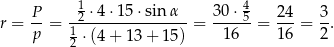 P 1⋅4 ⋅15 ⋅sinα 30 ⋅ 4 24 3 r = -- = --2--------------= ----5-= ---= -. p 12 ⋅(4 + 13 + 1 5) 16 16 2 