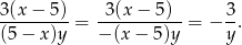 3(x − 5 ) 3(x − 5) 3 ---------= -----------= − -. (5 − x)y − (x − 5)y y 