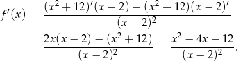  2 ′ 2 ′ f′(x) = (x--+-1-2)(x-−-2)-−-(x--+-12-)(x-−--2) = (x− 2)2 2 2 = 2x-(x−--2)−--(x-+--12) = x-−--4x-−-12. (x − 2)2 (x − 2)2 
