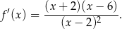  (x+ 2)(x − 6) f′(x) = ----------2---. (x− 2) 