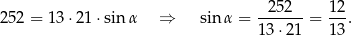 252 = 13 ⋅21 ⋅sinα ⇒ sin α = --252--= 12-. 13 ⋅21 13