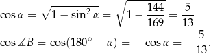  ---------- ∘ -------- ∘ 2 144- 5-- cos α = 1 − sin α = 1 − 169 = 13 5 cos ∡B = cos(180 ∘ − α ) = − cos α = −---. 13 