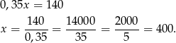 0,35x = 140 140-- 14000- 2000- x = 0,35 = 3 5 = 5 = 400. 