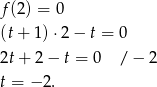 f (2 ) = 0 (t+ 1)⋅ 2− t = 0 2t + 2 − t = 0 / − 2 t = − 2. 
