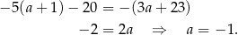 − 5(a+ 1)− 20 = − (3a + 23) − 2 = 2a ⇒ a = − 1. 